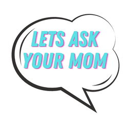 Let's Ask Your Mom